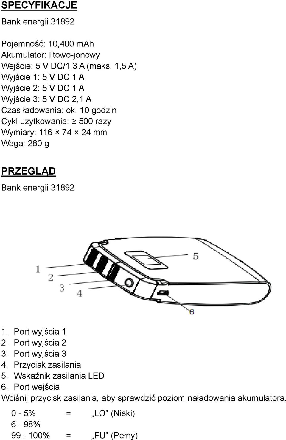 10 godzin Cykl użytkowania: 500 razy Wymiary: 116 74 24 mm Waga: 280 g PRZEGLĄD 1. Port wyjścia 1 2. Port wyjścia 2 3.