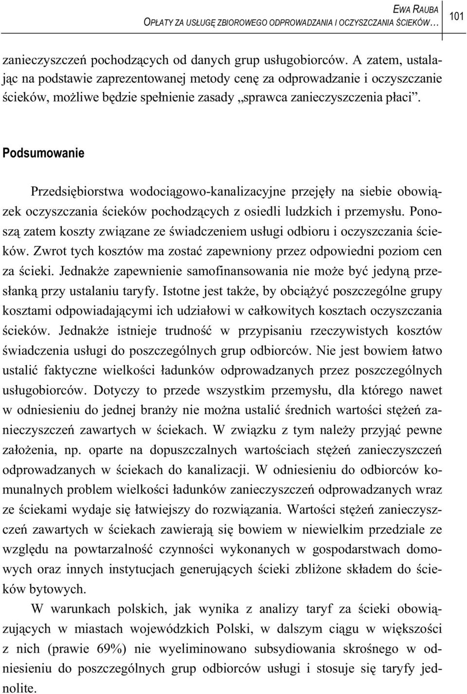 Podsumowanie Przedsibiorstwa wodocigowo-kanalizacyjne przejy na siebie obowizek oczyszczania cieków pochodzcych z osiedli ludzkich i przemysu.