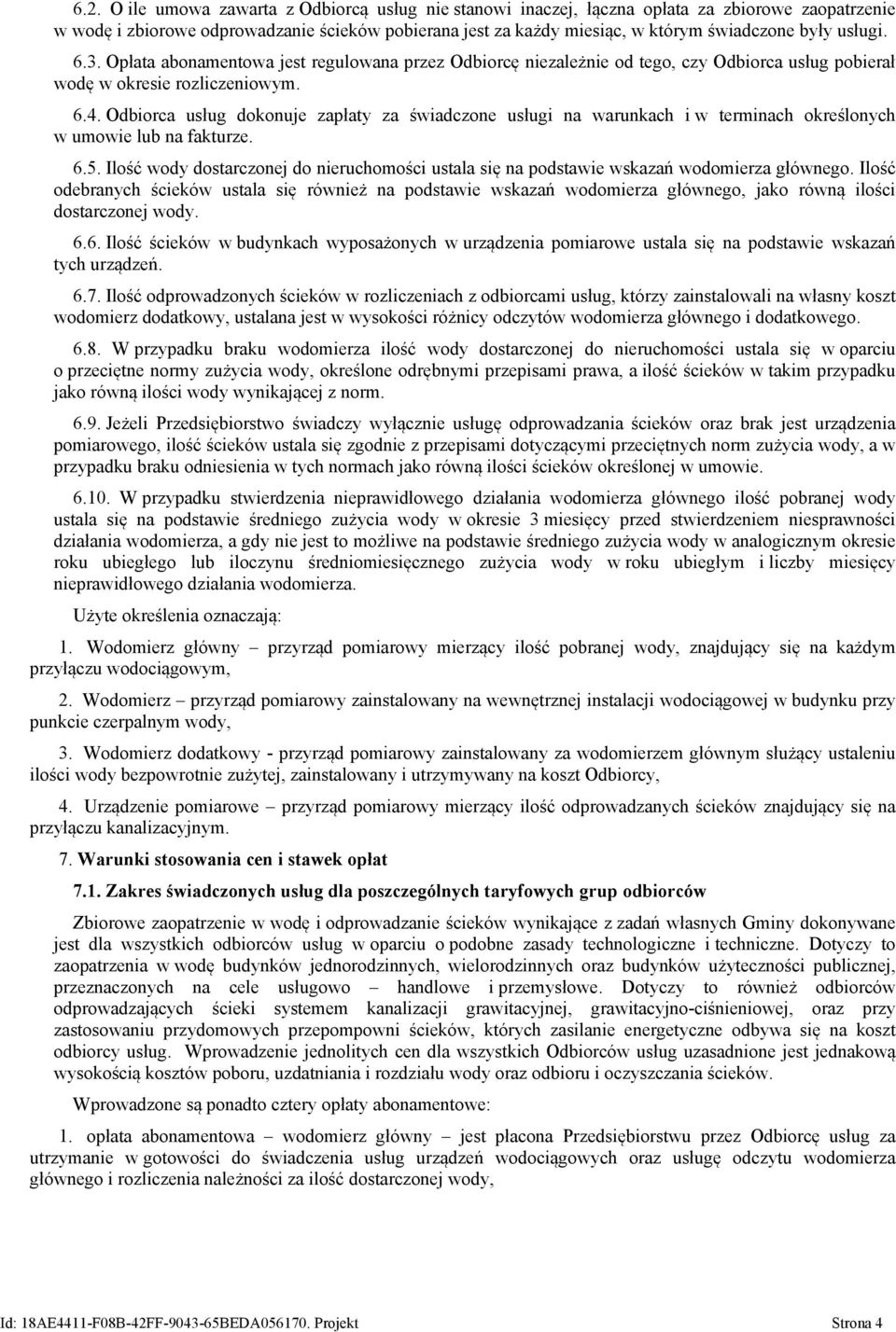 Odbiorca usług dokonuje zapłaty za świadczone usługi na warunkach i w terminach określonych w umowie lub na fakturze. 6.5.