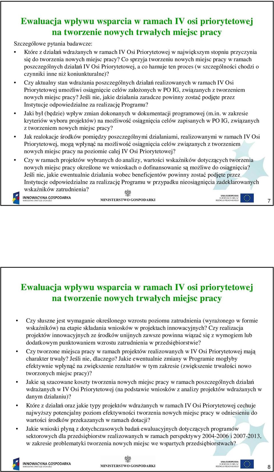 Czy aktualny stan wdra ania poszczególnych dzia realizowanych w ramach IV Osi Priorytetowej umo liwi osi gni cie celów za onych w PO IG, zwi zanych z tworzeniem nowych miejsc pracy?