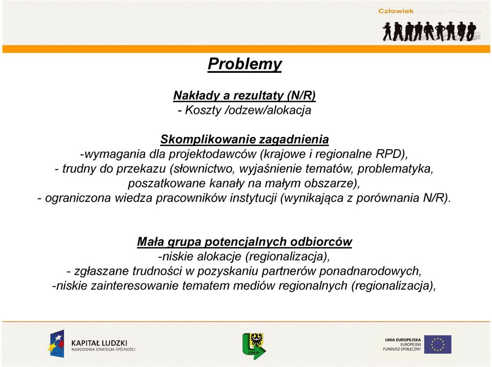 ograniczona wiedza pracowników instytucji (wynikająca z porównania N/R).