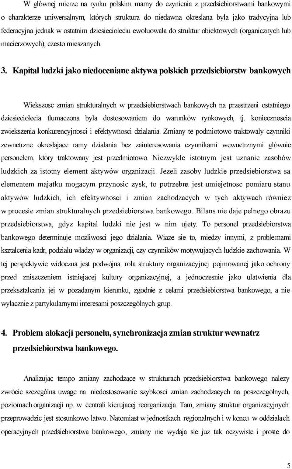 Kapital ludzki jako niedoceniane aktywa polskich przedsiebiorstw bankowych Wiekszosc zmian strukturalnych w przedsiebiorstwach bankowych na przestrzeni ostatniego dziesieciolecia tlumaczona byla