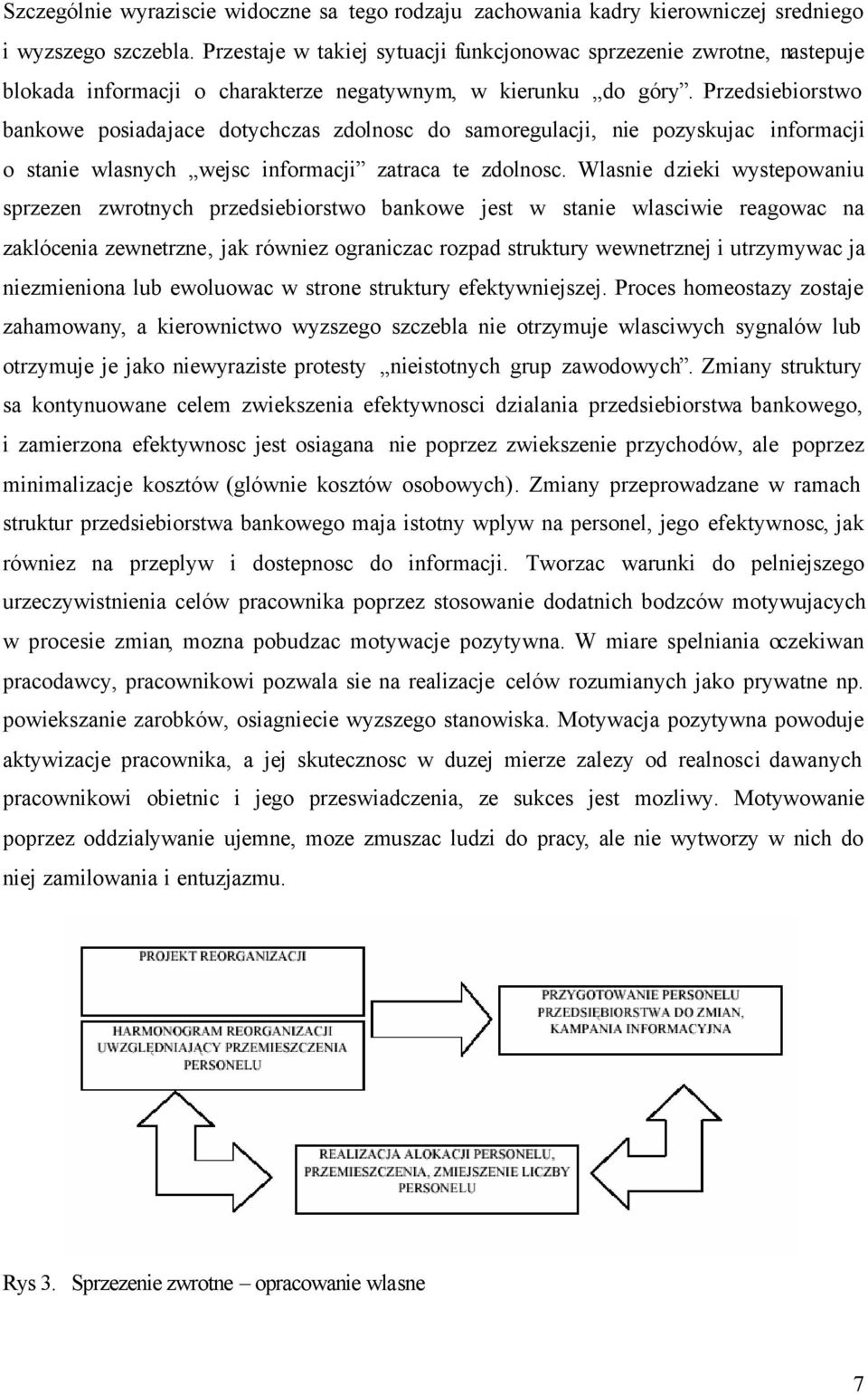 Przedsiebiorstwo bankowe posiadajace dotychczas zdolnosc do samoregulacji, nie pozyskujac informacji o stanie wlasnych wejsc informacji zatraca te zdolnosc.