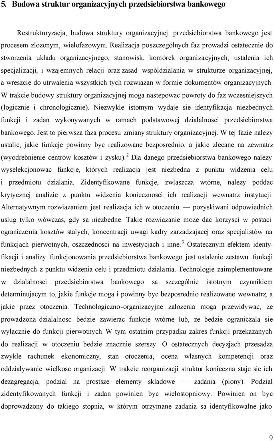 wspóldzialania w strukturze organizacyjnej, a wreszcie do utrwalenia wszystkich tych rozwiazan w formie dokumentów organizacyjnych.