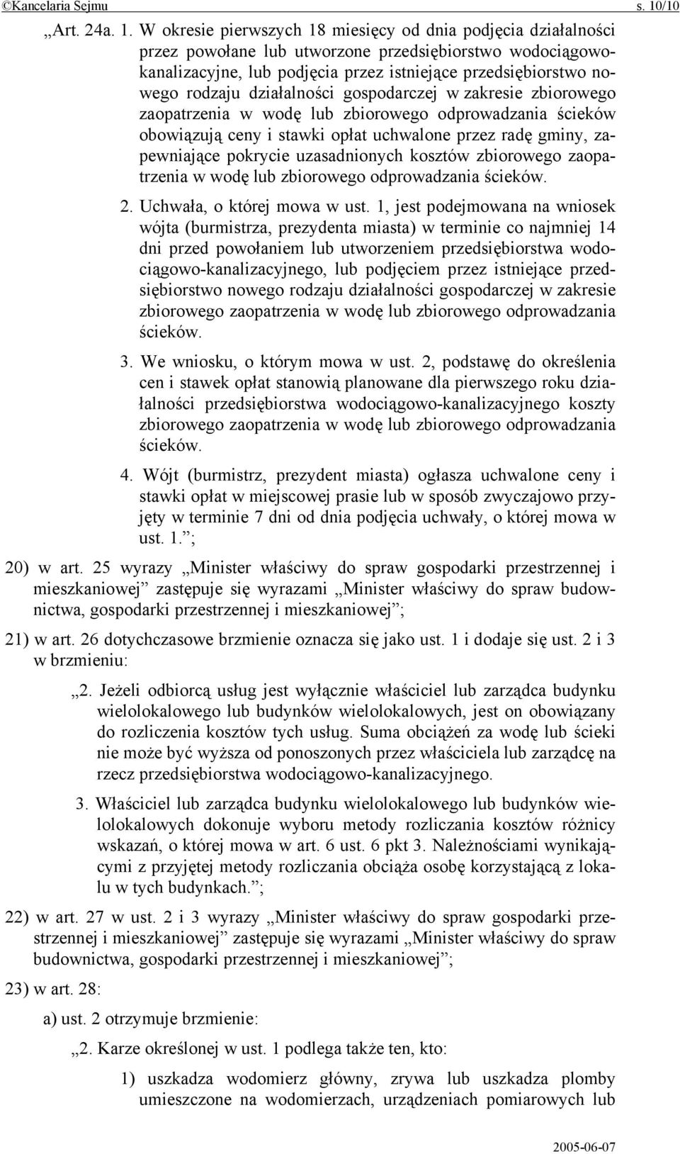 W okresie pierwszych 18 miesięcy od dnia podjęcia działalności przez powołane lub utworzone przedsiębiorstwo wodociągowokanalizacyjne, lub podjęcia przez istniejące przedsiębiorstwo nowego rodzaju