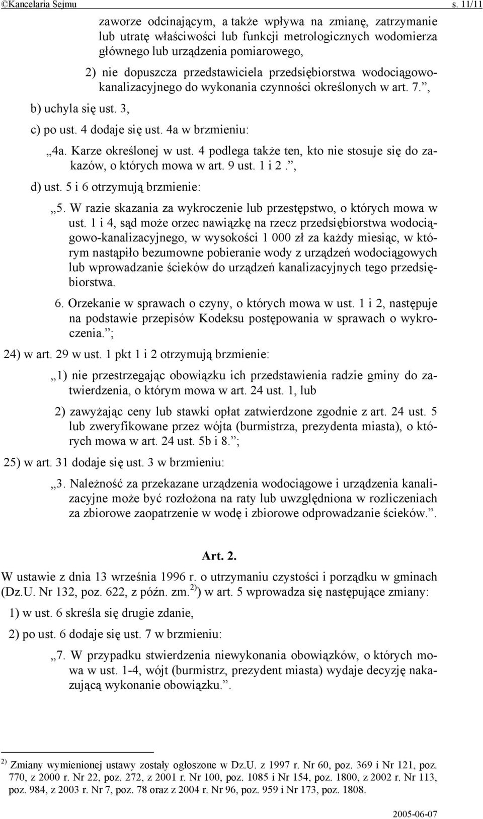 przedsiębiorstwa wodociągowokanalizacyjnego do wykonania czynności określonych w art. 7., b) uchyla się ust. 3, c) po ust. 4 dodaje się ust. 4a w brzmieniu: 4a. Karze określonej w ust.