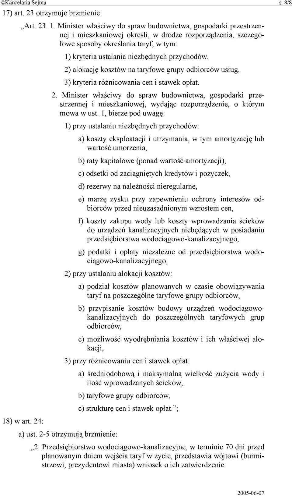 Minister właściwy do spraw budownictwa, gospodarki przestrzennej i mieszkaniowej określi, w drodze rozporządzenia, szczegółowe sposoby określania taryf, w tym: 1) kryteria ustalania niezbędnych