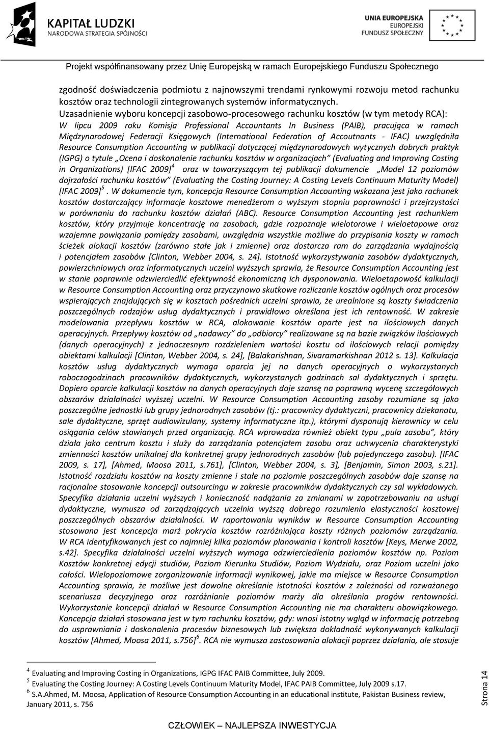 Federacji Księgowych (International Federation of Accoutnants - IFAC) uwzględniła Resource Consumption Accounting w publikacji dotyczącej międzynarodowych wytycznych dobrych praktyk (IGPG) o tytule