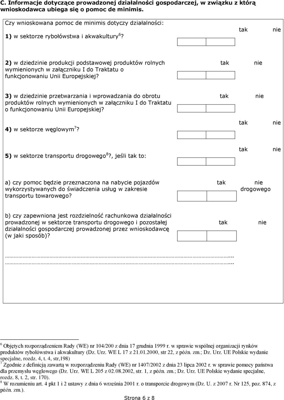 2) w dziedzi produkcji podstawowej produktów rolnych wymienionych w załączniku I do Traktatu o funkcjonowaniu Unii Europejskiej?