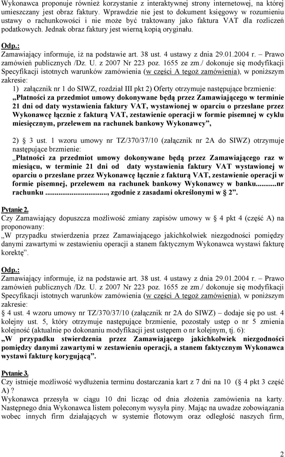 1) załącznik nr 1 do SIWZ, rozdział III pkt 2) Oferty otrzymuje następujące brzmienie: Płatności za przedmiot umowy dokonywane będą przez Zamawiającego w terminie 21 dni od daty wystawienia faktury