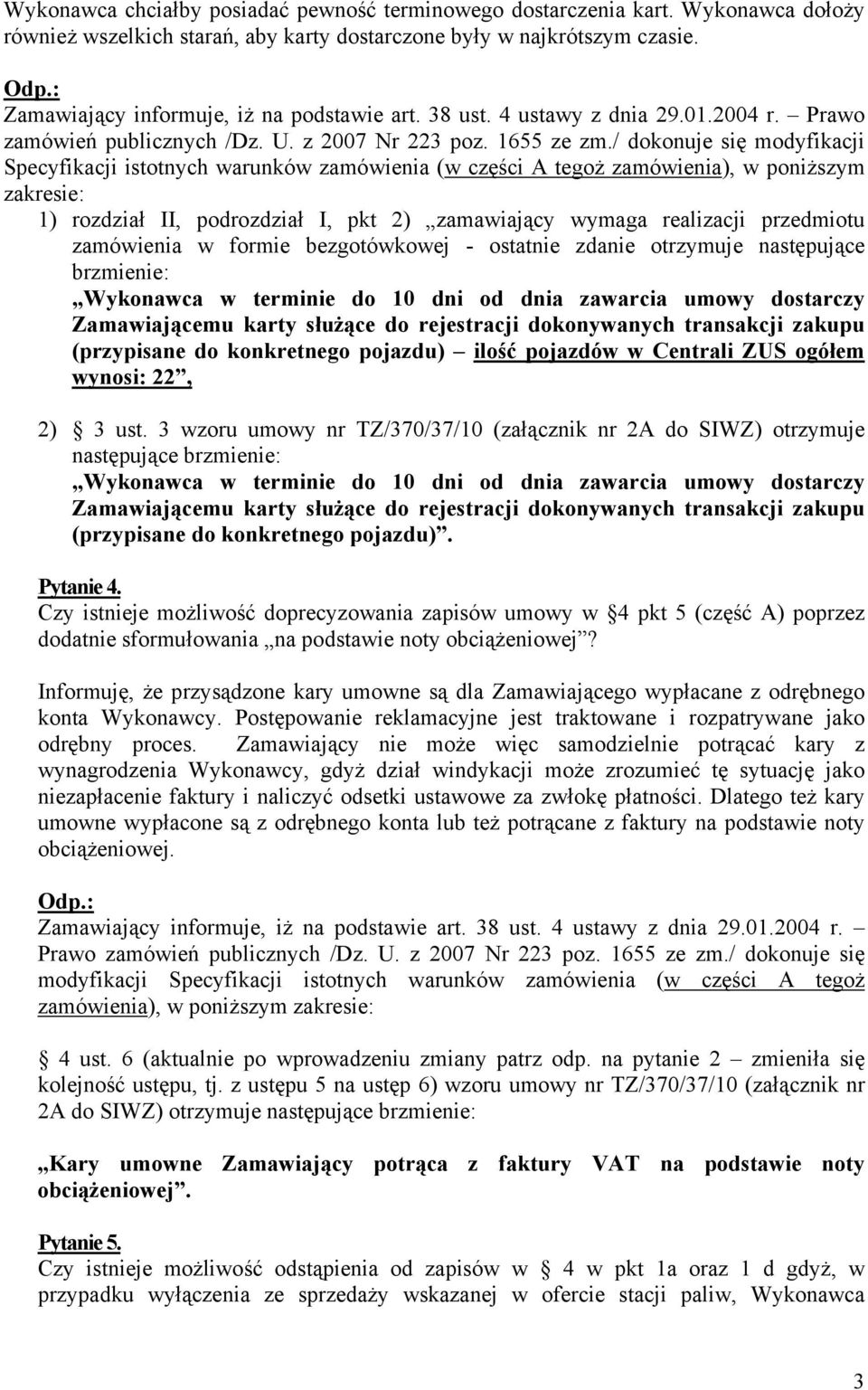 dnia zawarcia umowy dostarczy Zamawiającemu karty służące do rejestracji dokonywanych transakcji zakupu (przypisane do konkretnego pojazdu) ilość pojazdów w Centrali ZUS ogółem wynosi: 22, 2) 3 ust.