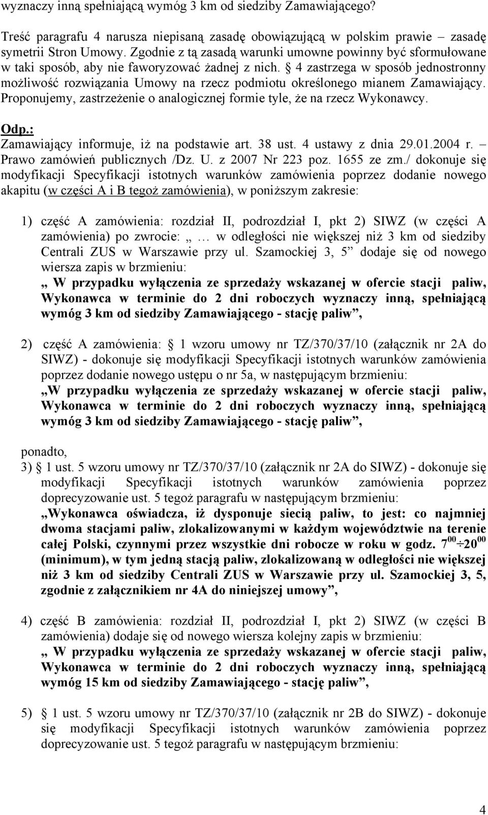 4 zastrzega w sposób jednostronny możliwość rozwiązania Umowy na rzecz podmiotu określonego mianem Zamawiający. Proponujemy, zastrzeżenie o analogicznej formie tyle, że na rzecz Wykonawcy.