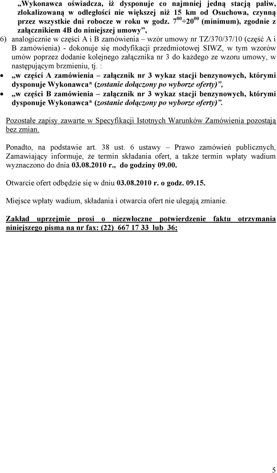 przedmiotowej SIWZ, w tym wzorów umów poprzez dodanie kolejnego załącznika nr 3 do każdego ze wzoru umowy, w następującym brzmieniu, tj.