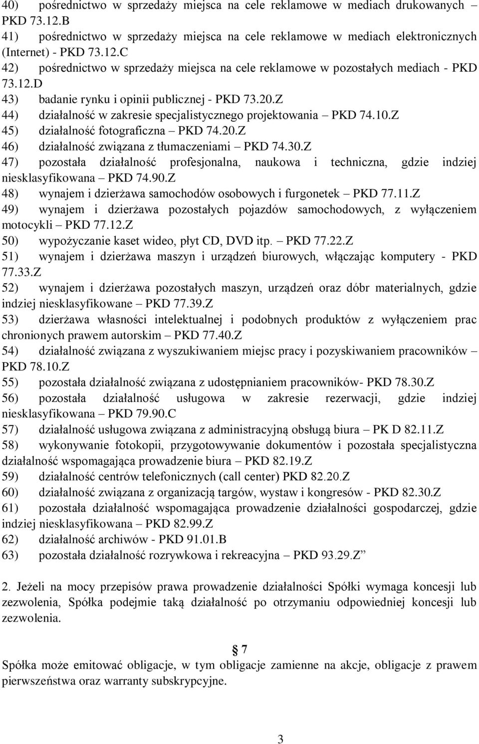 30.Z 47) pozostała działalność profesjonalna, naukowa i techniczna, gdzie indziej niesklasyfikowana PKD 74.90.Z 48) wynajem i dzierżawa samochodów osobowych i furgonetek PKD 77.11.