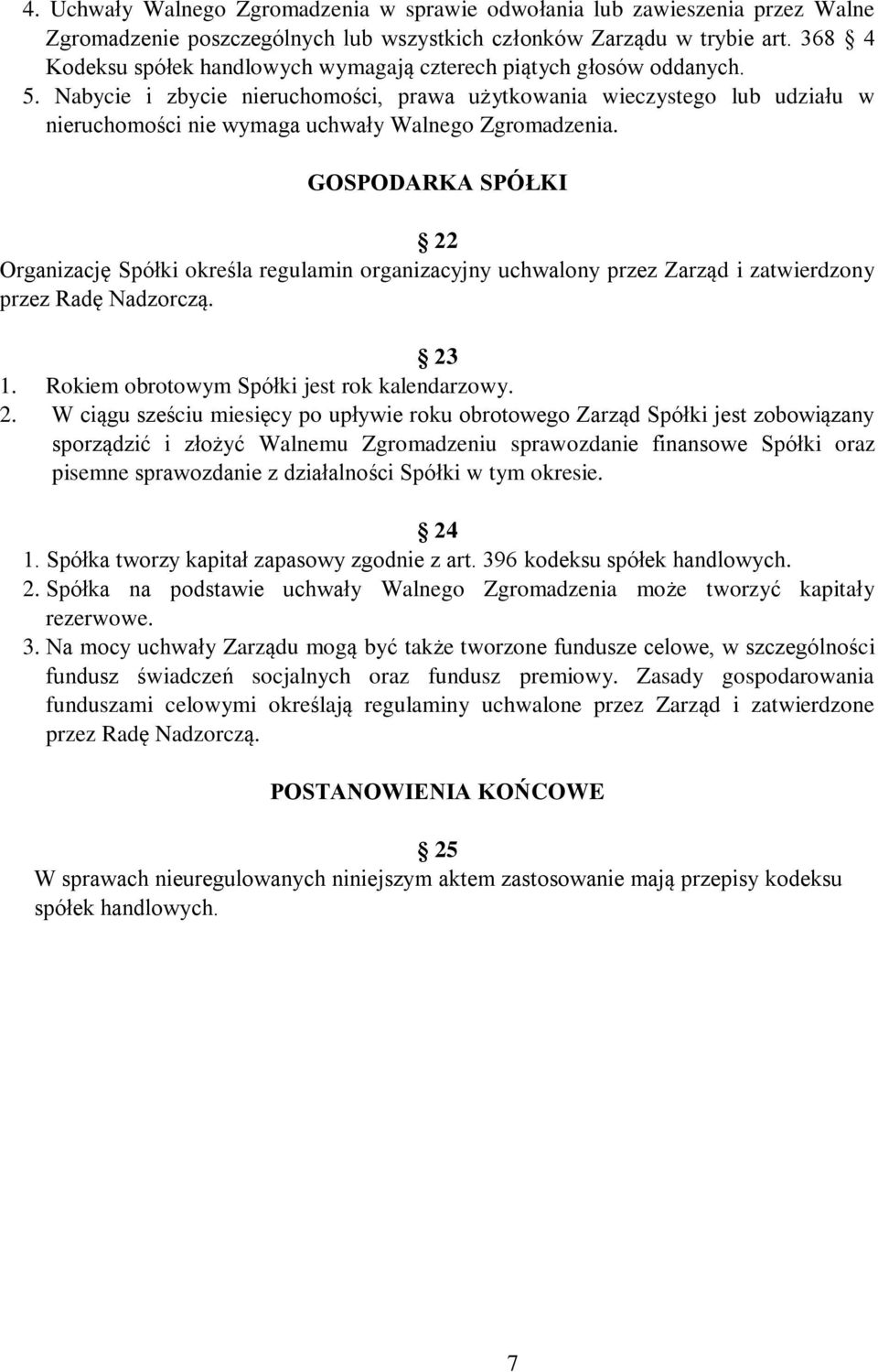 Nabycie i zbycie nieruchomości, prawa użytkowania wieczystego lub udziału w nieruchomości nie wymaga uchwały Walnego Zgromadzenia.