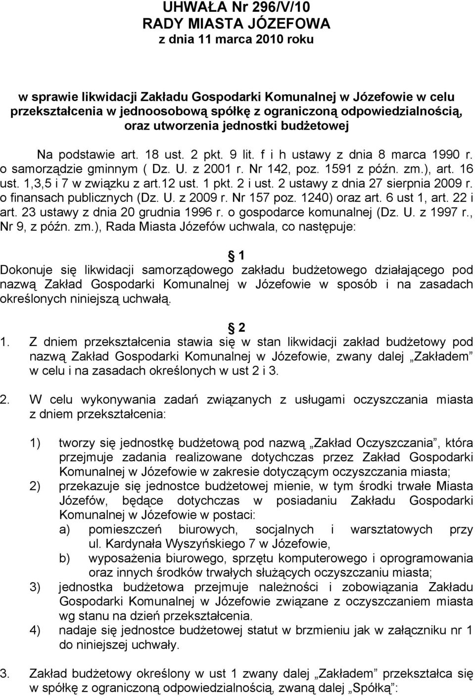 zm.), art. 16 ust. 1,3,5 i 7 w związku z art.12 ust. 1 pkt. 2 i ust. 2 ustawy z dnia 27 sierpnia 2009 r. o finansach publicznych (Dz. U. z 2009 r. Nr 157 poz. 1240) oraz art. 6 ust 1, art. 22 i art.