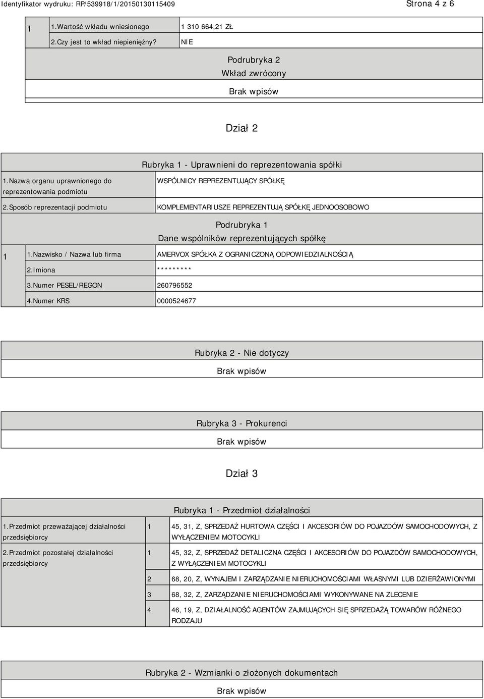 Sposób reprezentacji podmiotu WSPÓLNICY REPREZENTUJĄCY SPÓŁKĘ KOMPLEMENTARIUSZE REPREZENTUJĄ SPÓŁKĘ JEDNOOSOBOWO Dane wspólników reprezentujących spółkę 1 1.