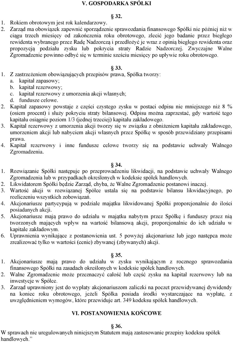 wybranego przez Radę Nadzorczą i przedłożyć je wraz z opinią biegłego rewidenta oraz propozycją podziału zysku lub pokrycia straty Radzie Nadzorczej.