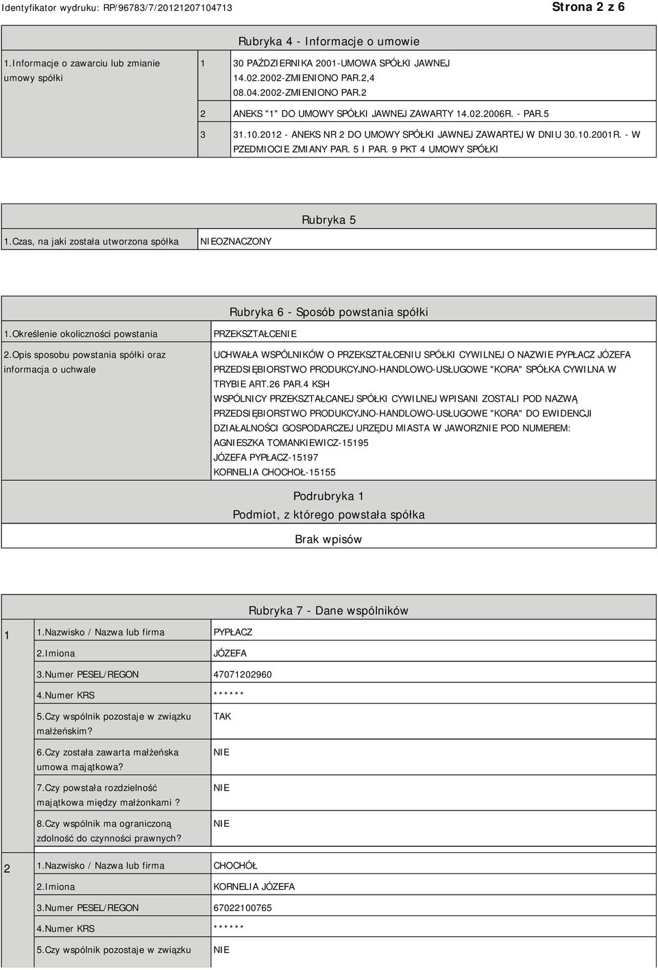 5 I PAR. 9 PKT 4 UMOWY SPÓŁKI Rubryka 5 1.Czas, na jaki została utworzona spółka OZNACZONY Rubryka 6 - Sposób powstania spółki 1.Określenie okoliczności powstania 2.