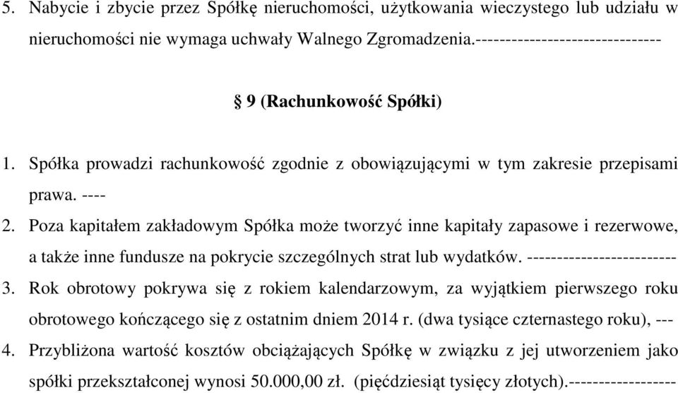 Poza kapitałem zakładowym Spółka może tworzyć inne kapitały zapasowe i rezerwowe, a także inne fundusze na pokrycie szczególnych strat lub wydatków. ----- 3.
