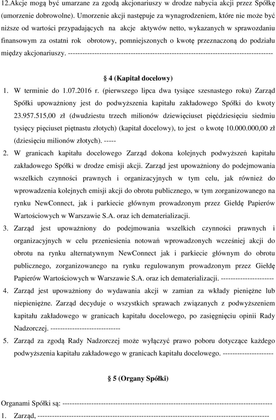 o kwotę przeznaczoną do podziału między akcjonariuszy. ----- 4 (Kapitał docelowy) 1. W terminie do 1.07.2016 r.