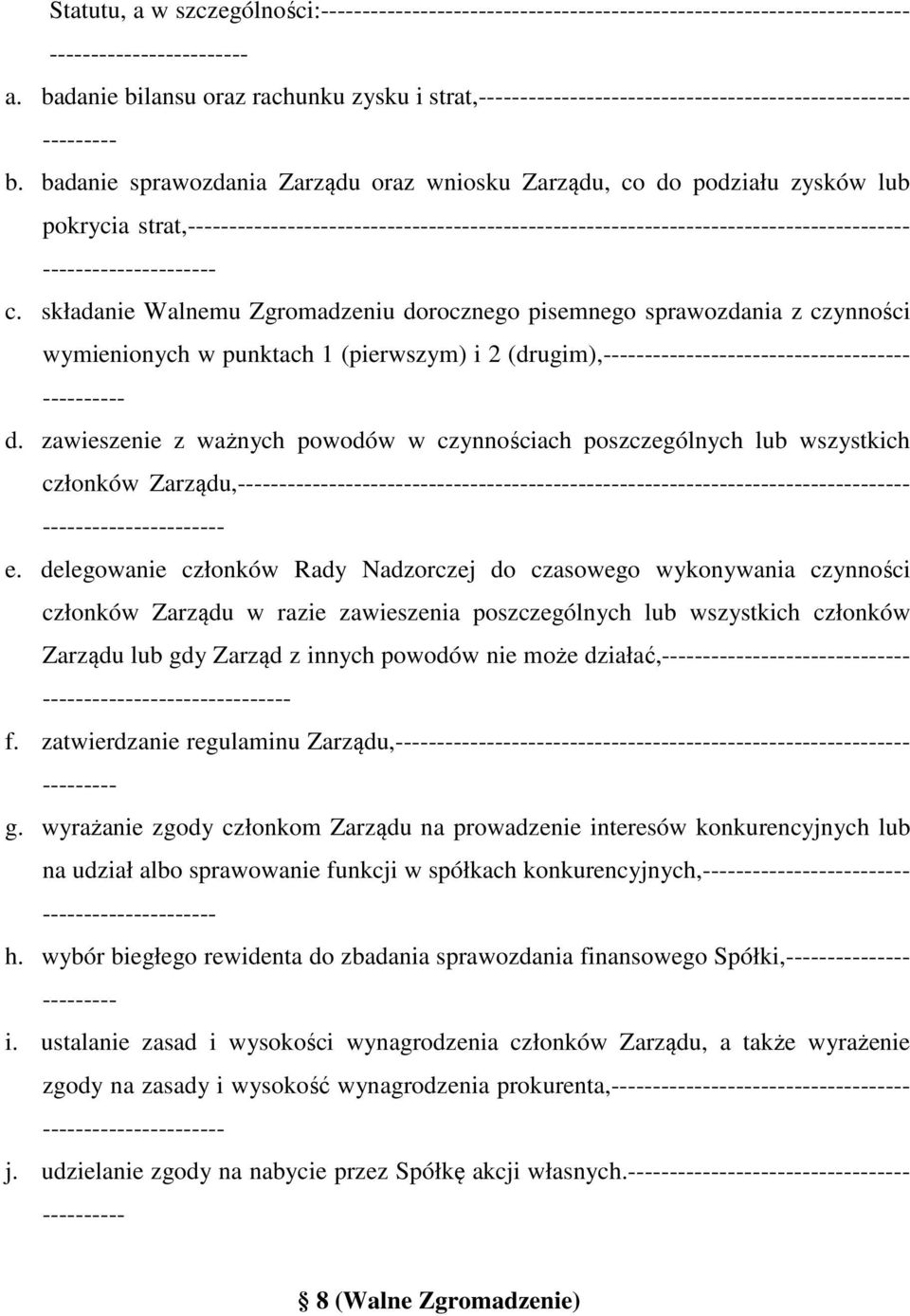 zawieszenie z ważnych powodów w czynnościach poszczególnych lub wszystkich członków Zarządu,- -- e.