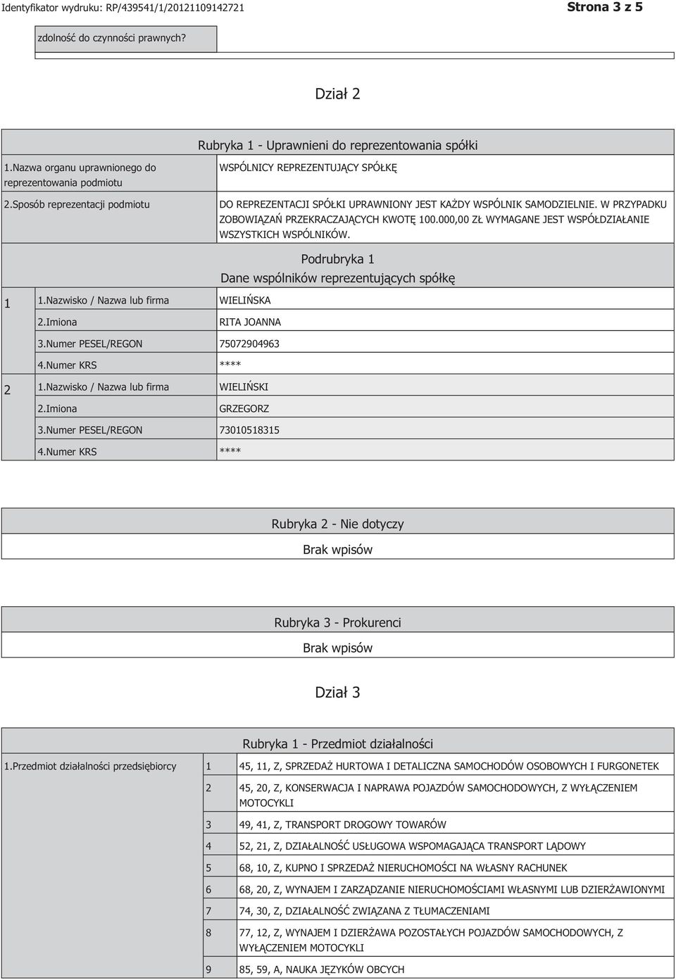 000,00 ZŁ WYMAGANE JEST WSPÓŁDZIAŁA WSZYSTKICH WSPÓLNIKÓW. 1 1.Nazwisko / Nazwa lub firma WIELIŃSKA Podrubryka 1 Dane wspólników reprezentujących spółkę RITA JOANNA 3.Numer PESEL/REGON 75072904963 4.