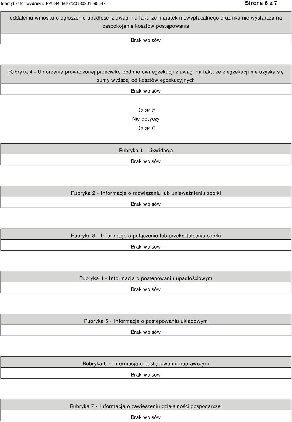 1 - Likwidacja Rubryka 2 - Informacje o rozwiązaniu lub unieważnieniu spółki Rubryka 3 - Informacje o połączeniu lub przekształceniu spółki Rubryka 4 - Informacja o