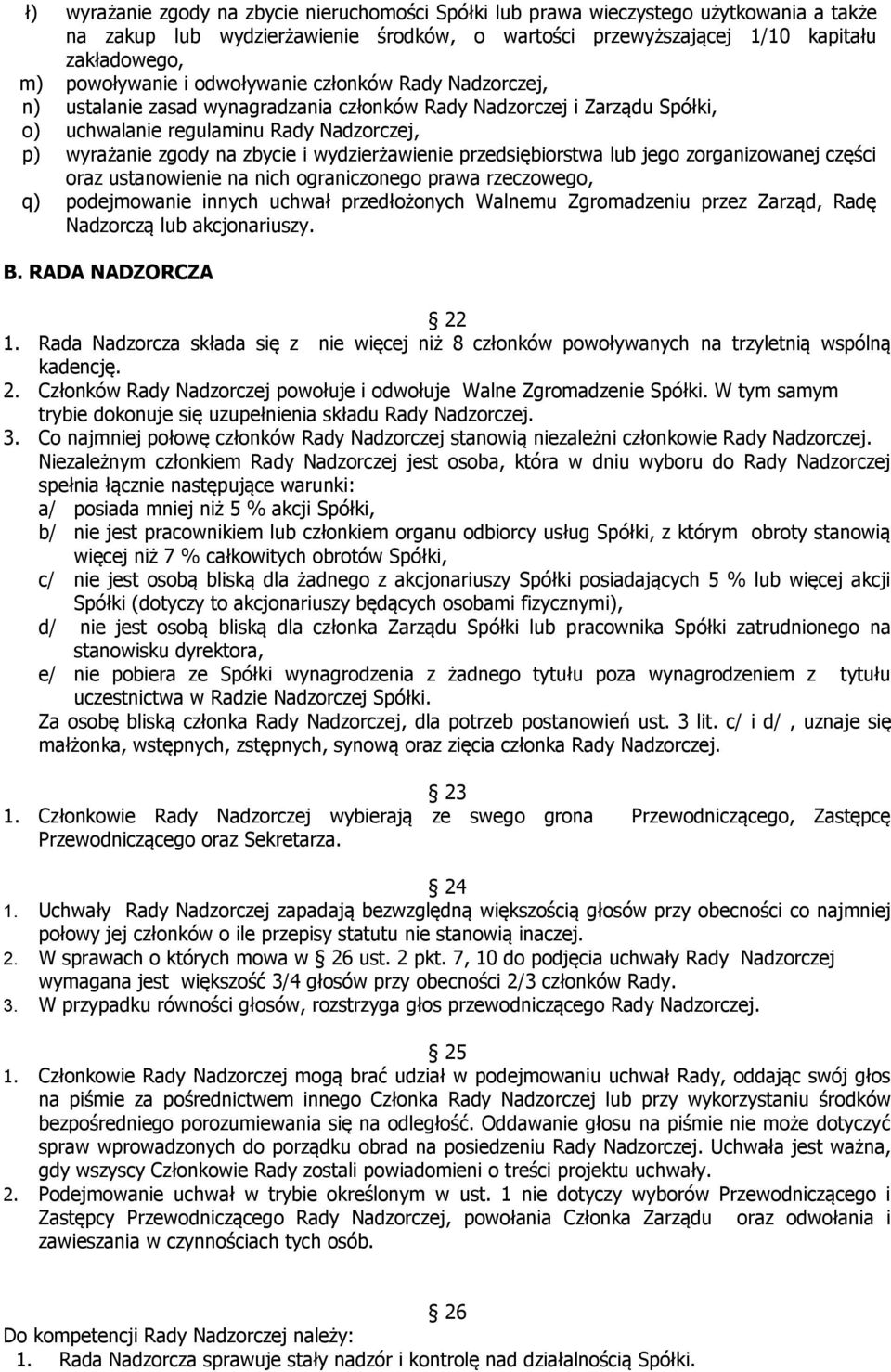 wydzierżawienie przedsiębiorstwa lub jego zorganizowanej części oraz ustanowienie na nich ograniczonego prawa rzeczowego, q) podejmowanie innych uchwał przedłożonych Walnemu Zgromadzeniu przez