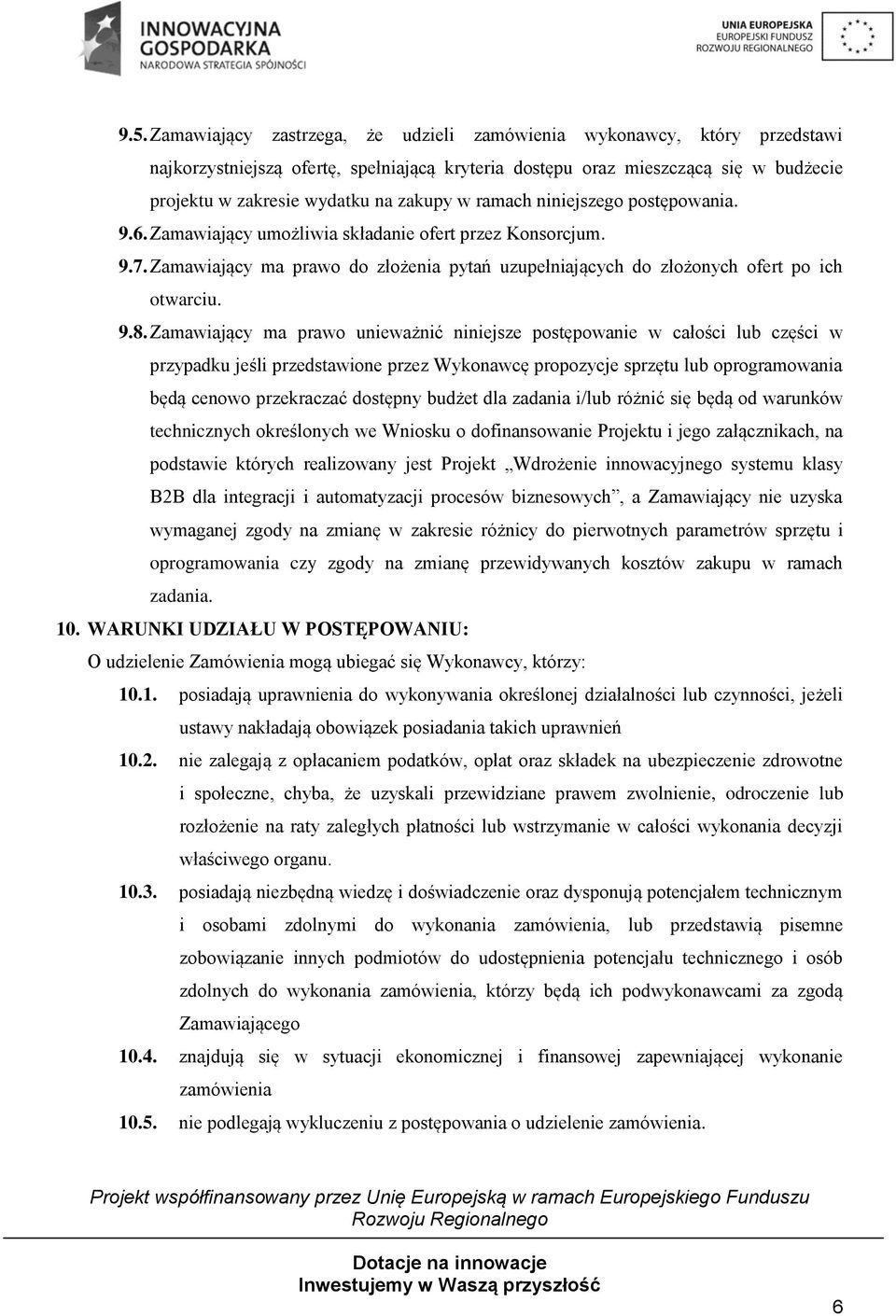 9.8. Zamawiający ma prawo unieważnić niniejsze postępowanie w całości lub części w przypadku jeśli przedstawione przez Wykonawcę propozycje sprzętu lub oprogramowania będą cenowo przekraczać dostępny