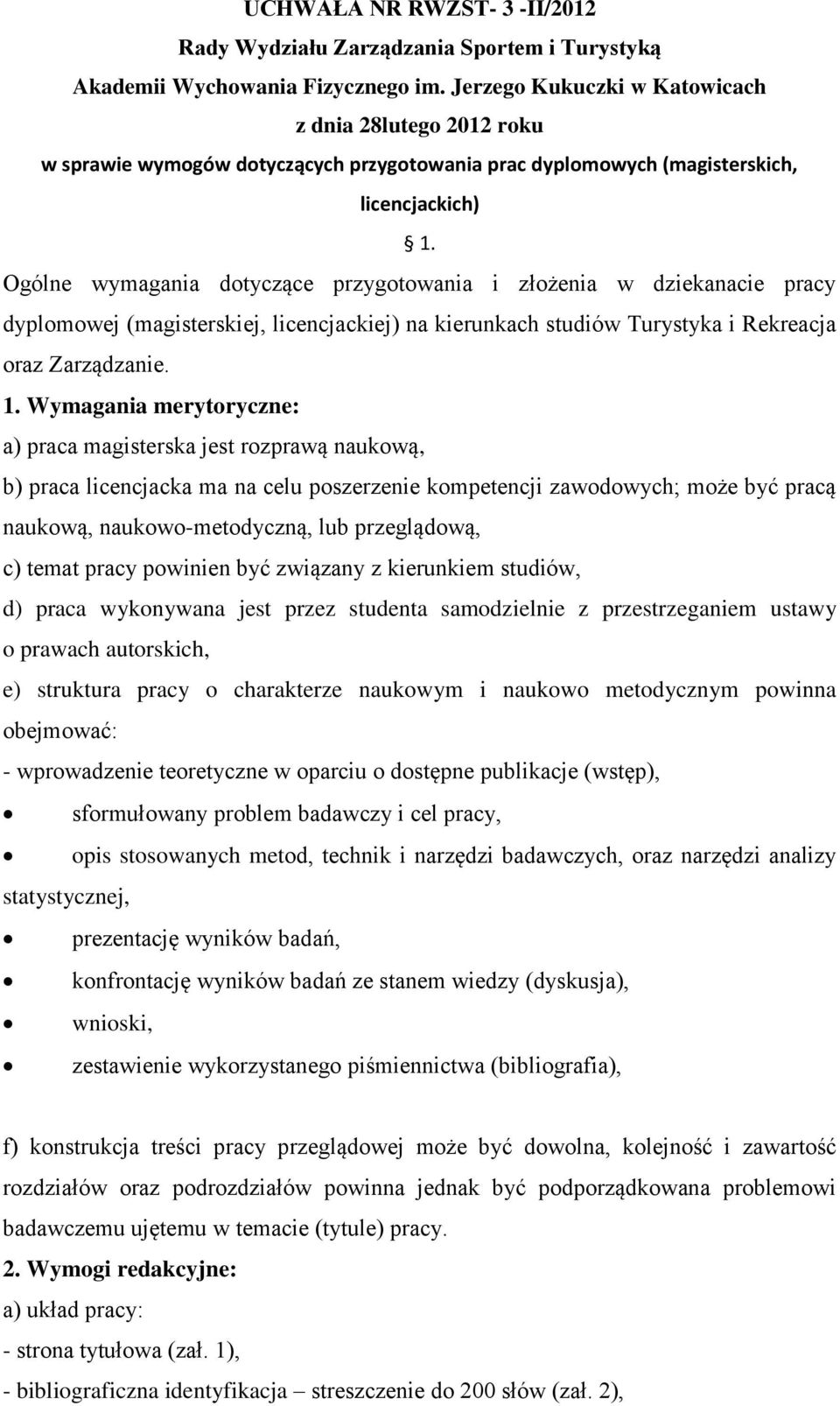 Wymagania merytoryczne: a) praca magisterska jest rozprawą naukową, b) praca licencjacka ma na celu poszerzenie kompetencji zawodowych; może być pracą naukową, naukowo-metodyczną, lub przeglądową, c)