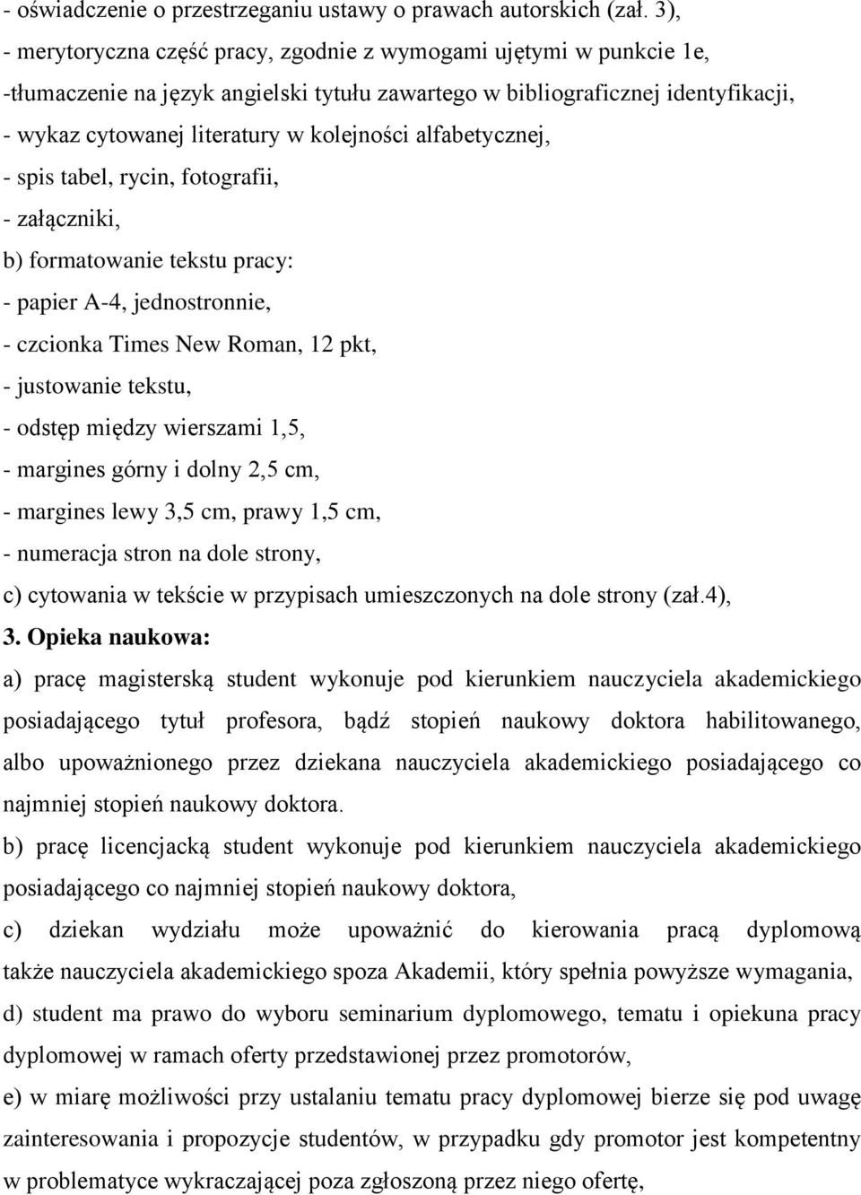 alfabetycznej, - spis tabel, rycin, fotografii, - załączniki, b) formatowanie tekstu pracy: - papier A-4, jednostronnie, - czcionka Times New Roman, 12 pkt, - justowanie tekstu, - odstęp między