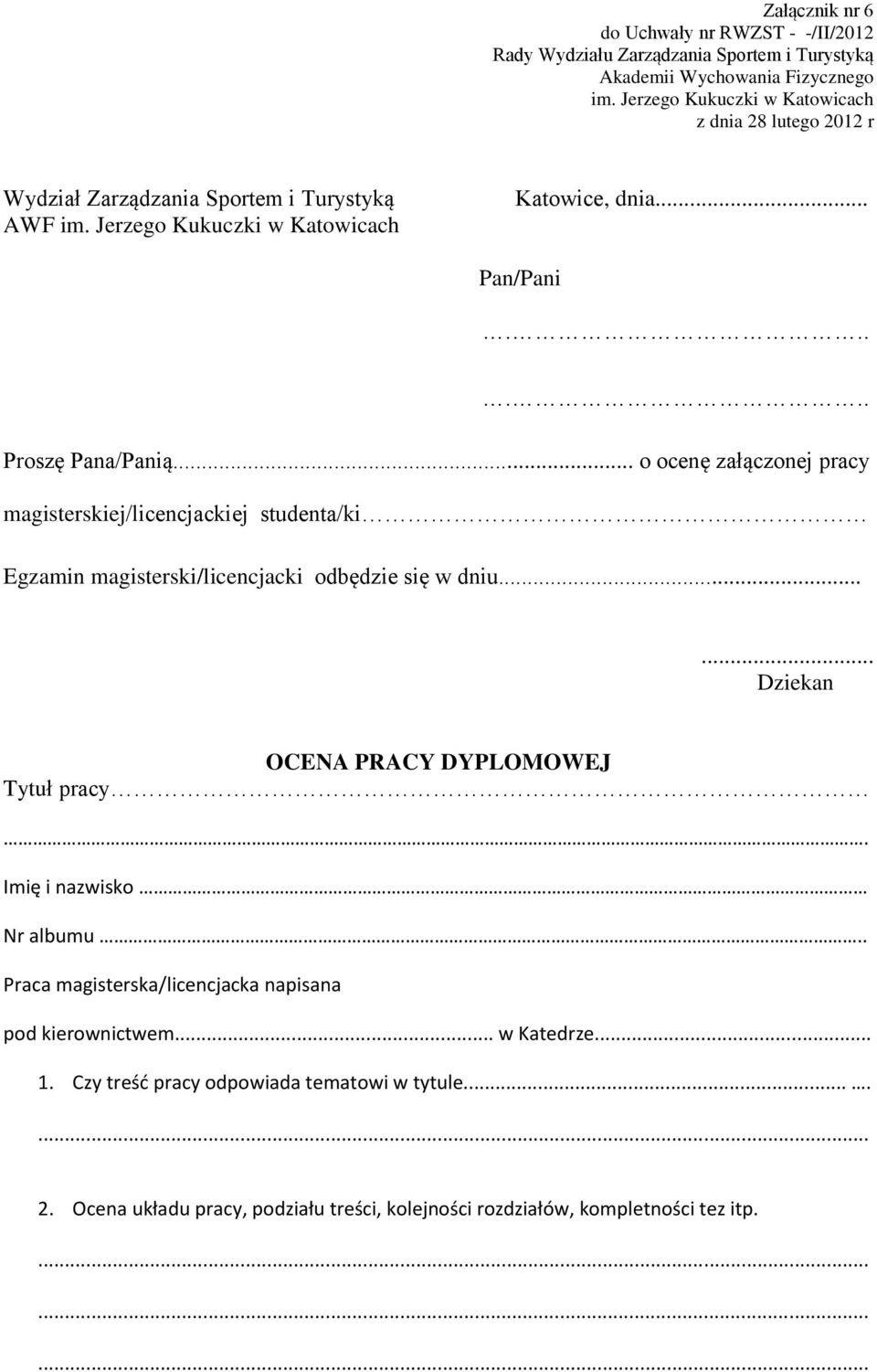 ..... Dziekan OCENA PRACY DYPLOMOWEJ Tytuł pracy. Imię i nazwisko Nr albumu.. Praca magisterska/licencjacka napisana pod kierownictwem.