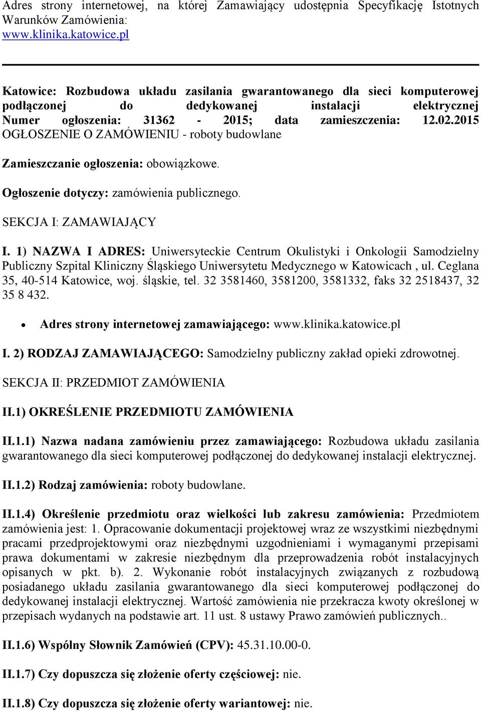 2015 OGŁOSZENIE O ZAMÓWIENIU - roboty budowlane Zamieszczanie ogłoszenia: obowiązkowe. Ogłoszenie dotyczy: zamówienia publicznego. SEKCJA I: ZAMAWIAJĄCY I.