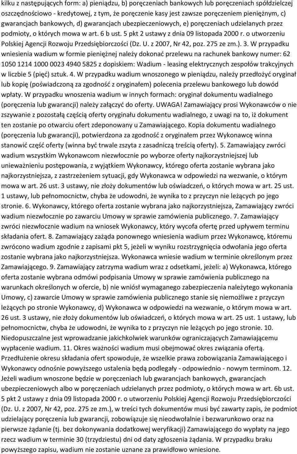 o utworzeniu Polskiej Agencji Rozwoju Przedsiębiorczości (Dz. U. z 2007, Nr 42, poz. 275 ze zm.). 3.