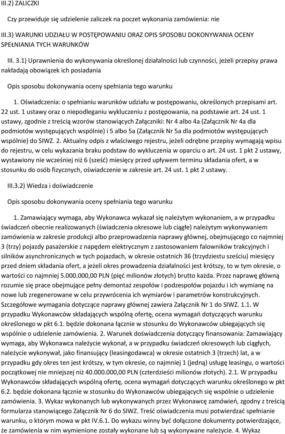 Oświadczenia: o spełnianiu warunków udziału w postępowaniu, określonych przepisami art. 22 ust. 1 ustawy oraz o niepodleganiu wykluczeniu z postępowania, na podstawie art. 24 ust.