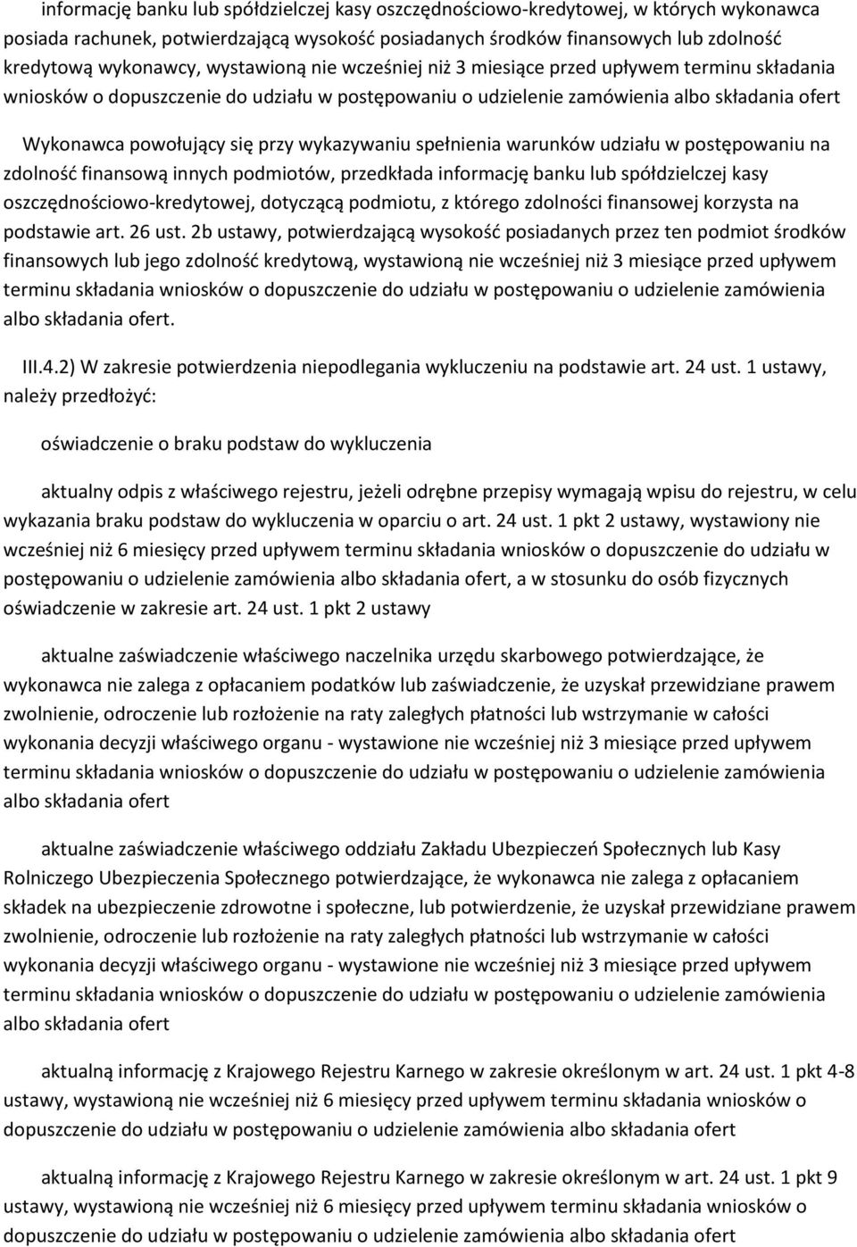 wykazywaniu spełnienia warunków udziału w postępowaniu na zdolnośd finansową innych podmiotów, przedkłada informację banku lub spółdzielczej kasy oszczędnościowo-kredytowej, dotyczącą podmiotu, z