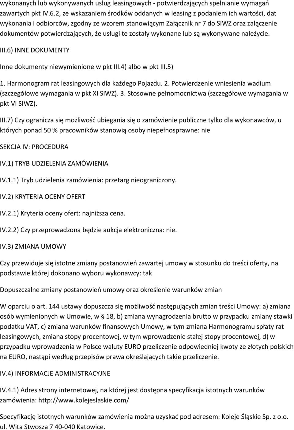 usługi te zostały wykonane lub są wykonywane należycie. III.6) INNE DOKUMENTY Inne dokumenty niewymienione w pkt III.4) albo w pkt III.5) 1. Harmonogram rat leasingowych dla każdego Pojazdu. 2.