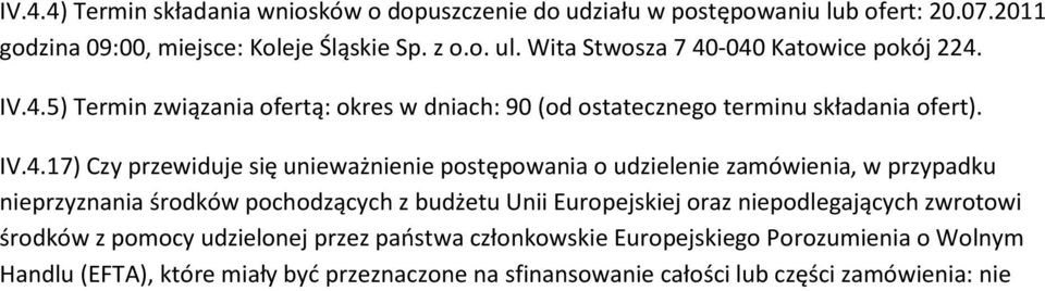 -040 Katowice pokój 224. IV.4.5) Termin związania ofertą: okres w dniach: 90 (od ostatecznego terminu składania ofert). IV.4.17) Czy przewiduje się unieważnienie
