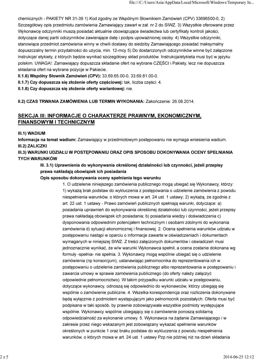 upoważnionej osoby. 4) Wszystkie odczynniki, stanowiące przedmiot zamówienia winny w chwili dostawy do siedziby Zamawiającego posiadać maksymalny dopuszczalny termin przydatności do użycia, min.