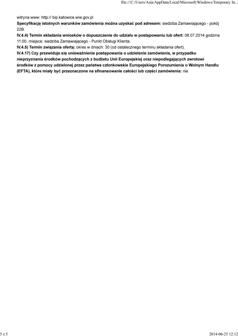 IV.4.17) Czy przewiduje się unieważnienie postępowania o udzielenie zamówienia, w przypadku nieprzyznania środków pochodzących z budżetu Unii Europejskiej oraz niepodlegających zwrotowi środków z