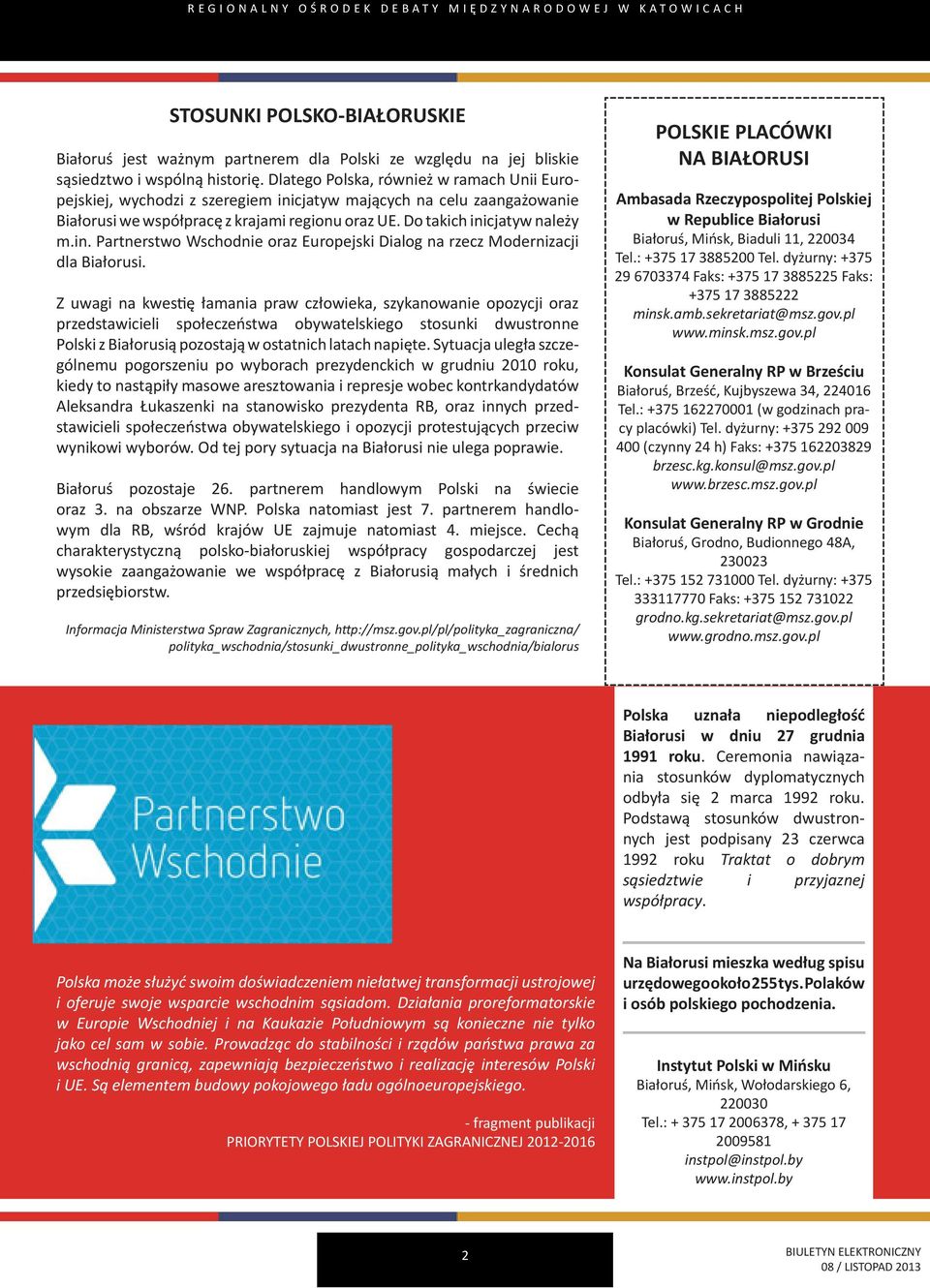 Z uwagi na kwestię łamania praw człowieka, szykanowanie opozycji oraz przedstawicieli społeczeństwa obywatelskiego stosunki dwustronne Polski z Białorusią pozostają w ostatnich latach napięte.