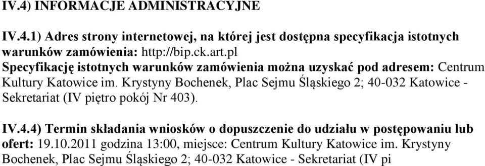 Krystyny Bochenek, Plac Sejmu Śląskiego 2; 40-032 Katowice - Sekretariat (IV piętro pokój Nr 403). IV.4.4) Termin składania wniosków o dopuszczenie do udziału w postępowaniu lub ofert: 19.