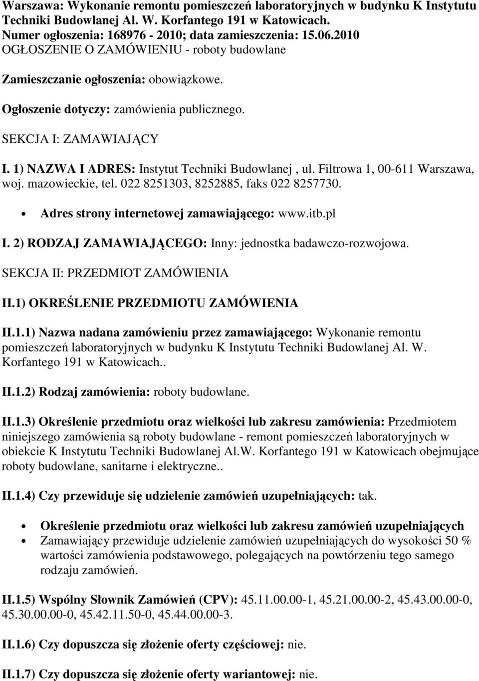 1) NAZWA I ADRES: Instytut Techniki Budowlanej, ul. Filtrowa 1, 00-611 Warszawa, woj. mazowieckie, tel. 022 8251303, 8252885, faks 022 8257730. Adres strony internetowej zamawiającego: www.itb.pl I.