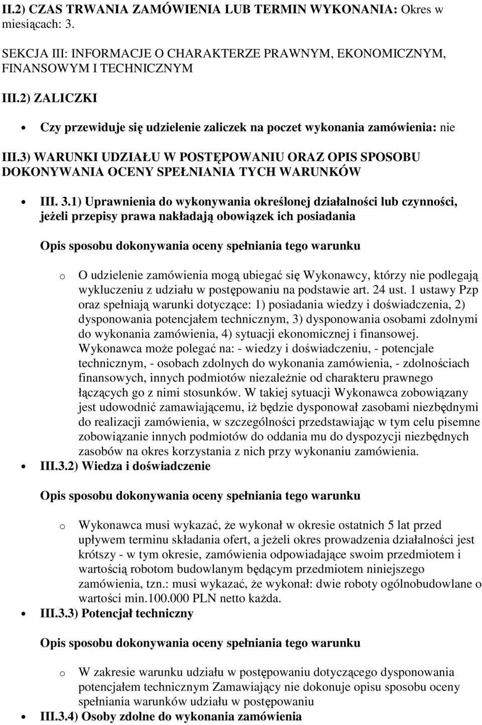 1) Uprawnienia do wykonywania określonej działalności lub czynności, jeŝeli przepisy prawa nakładają obowiązek ich posiadania o O udzielenie zamówienia mogą ubiegać się Wykonawcy, którzy nie