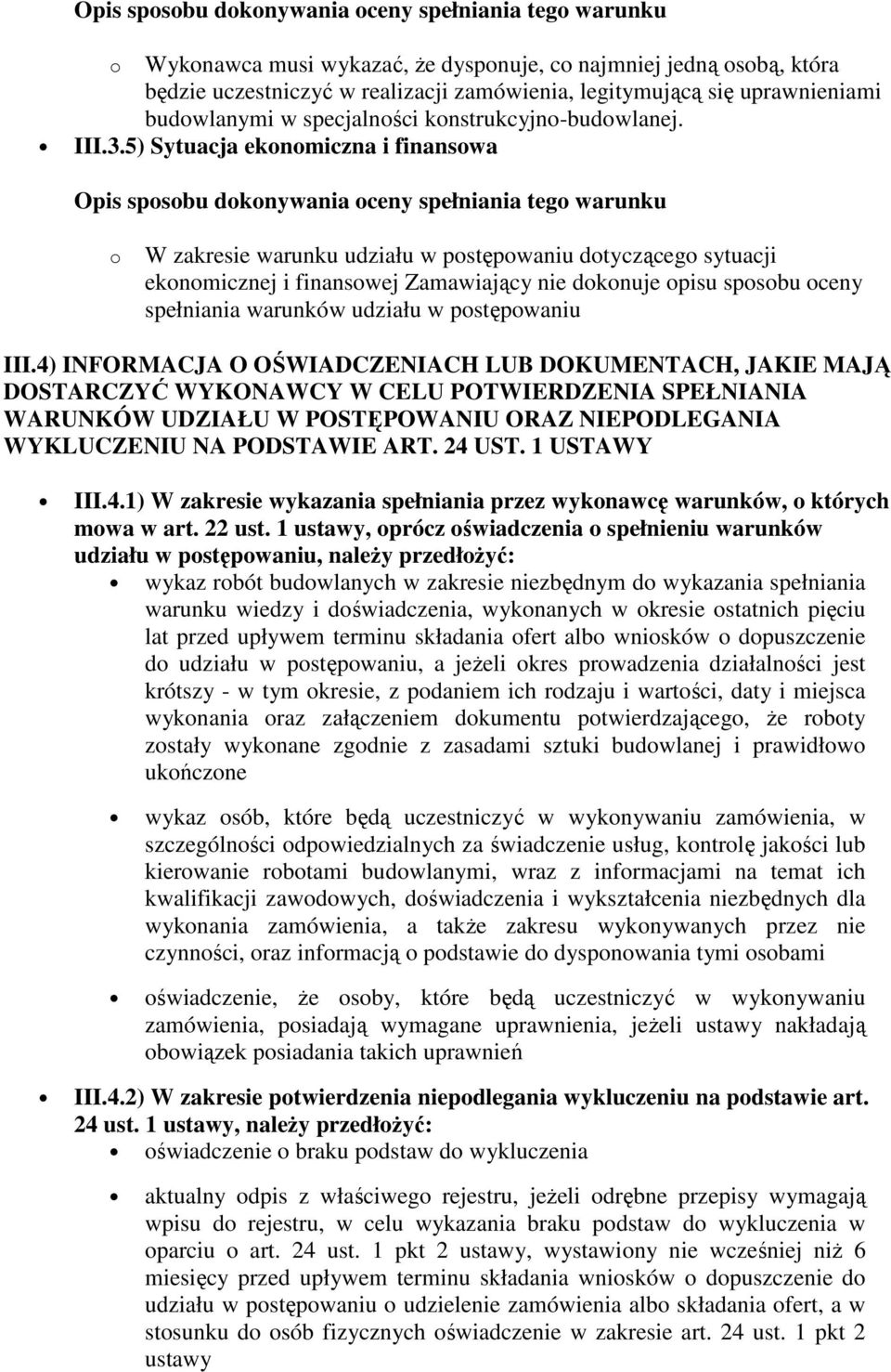 5) Sytuacja ekonomiczna i finansowa o W zakresie warunku udziału w postępowaniu dotyczącego sytuacji ekonomicznej i finansowej Zamawiający nie dokonuje opisu sposobu oceny spełniania warunków udziału