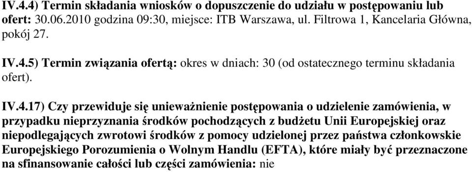 5) Termin związania ofertą: okres w dniach: 30 (od ostatecznego terminu składania ofert). IV.4.