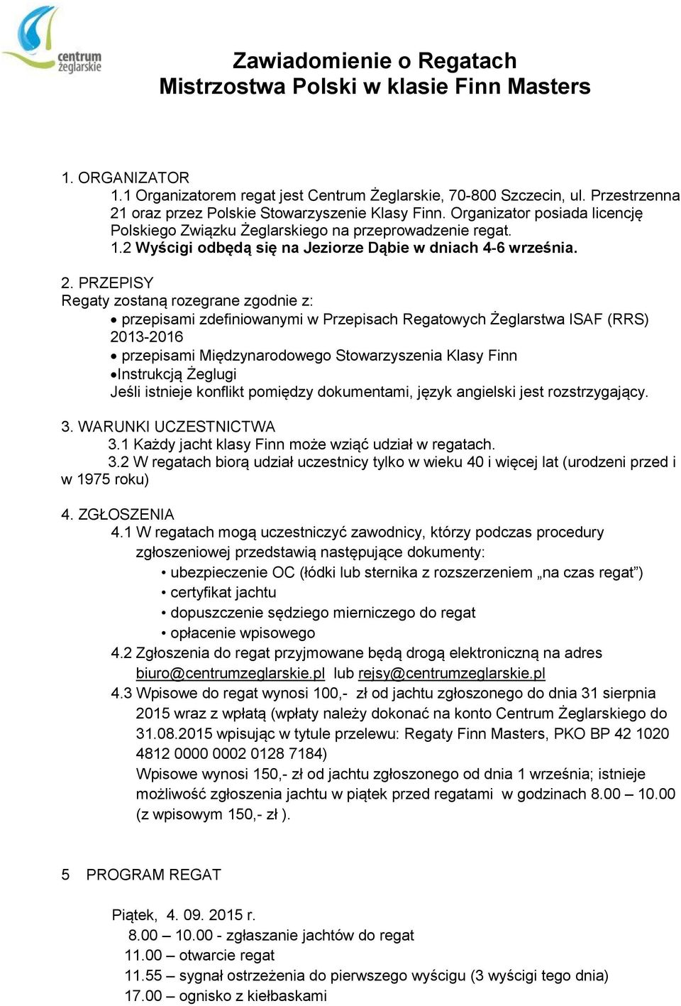 2 Wyścigi odbędą się na Jeziorze Dąbie w dniach 4-6 września. 2.