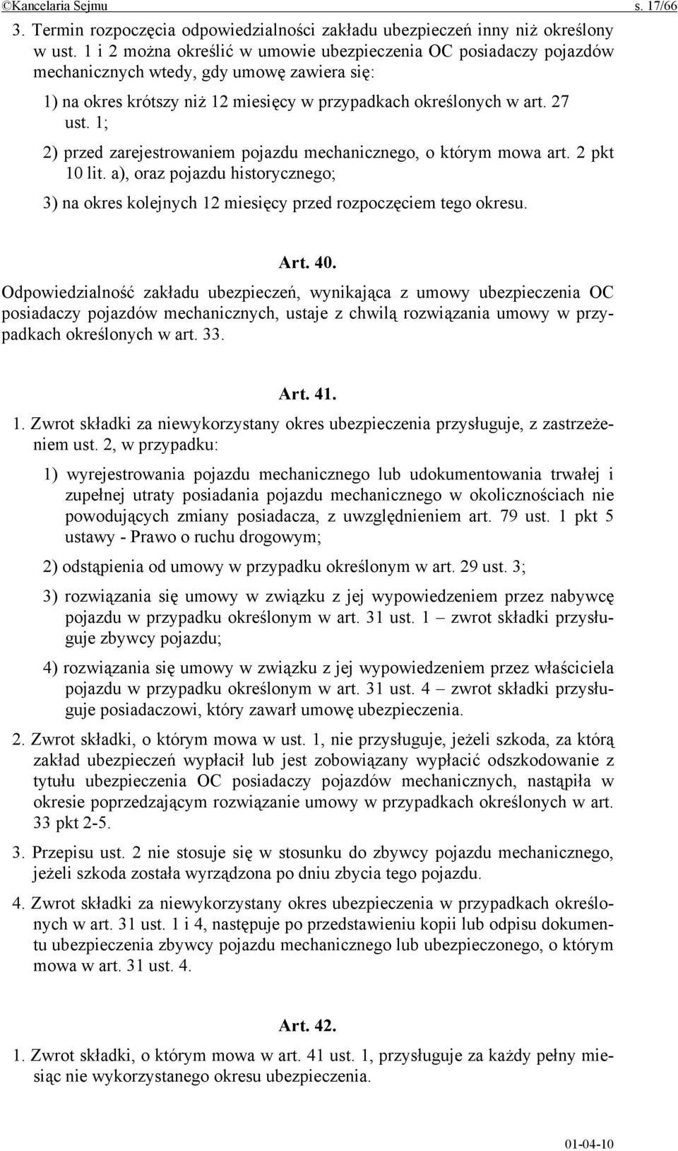 1; 2) przed zarejestrowaniem pojazdu mechanicznego, o którym mowa art. 2 pkt 10 lit. a), oraz pojazdu historycznego; 3) na okres kolejnych 12 miesięcy przed rozpoczęciem tego okresu. Art. 40.