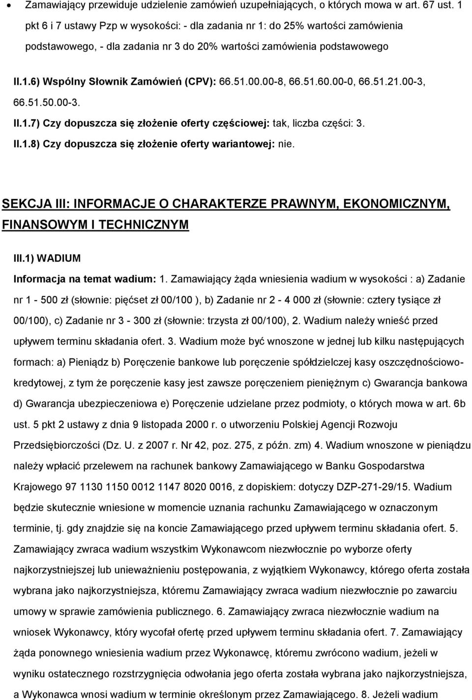 51.00.00-8, 66.51.60.00-0, 66.51.21.00-3, 66.51.50.00-3. II.1.7) Czy dopuszcza się złożenie oferty częściowej: tak, liczba części: 3. II.1.8) Czy dopuszcza się złożenie oferty wariantowej: nie.